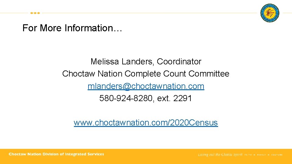 For More Information… Melissa Landers, Coordinator Choctaw Nation Complete Count Committee mlanders@choctawnation. com 580 For More Information… Melissa Landers, Coordinator Choctaw Nation Complete Count Committee mlanders@choctawnation. com 580
