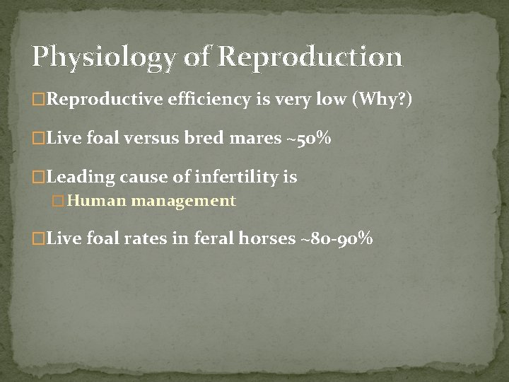 Physiology of Reproduction �Reproductive efficiency is very low (Why? ) �Live foal versus bred
