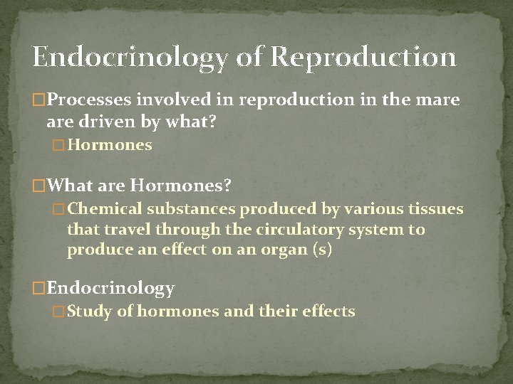 Endocrinology of Reproduction �Processes involved in reproduction in the mare driven by what? �