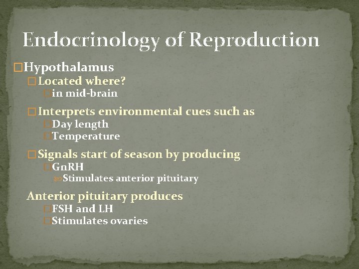 Endocrinology of Reproduction �Hypothalamus � Located where? �in mid-brain � Interprets environmental cues such