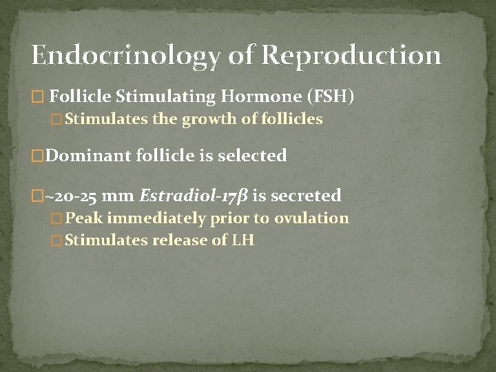 Endocrinology of Reproduction � Follicle Stimulating Hormone (FSH) � Stimulates the growth of follicles