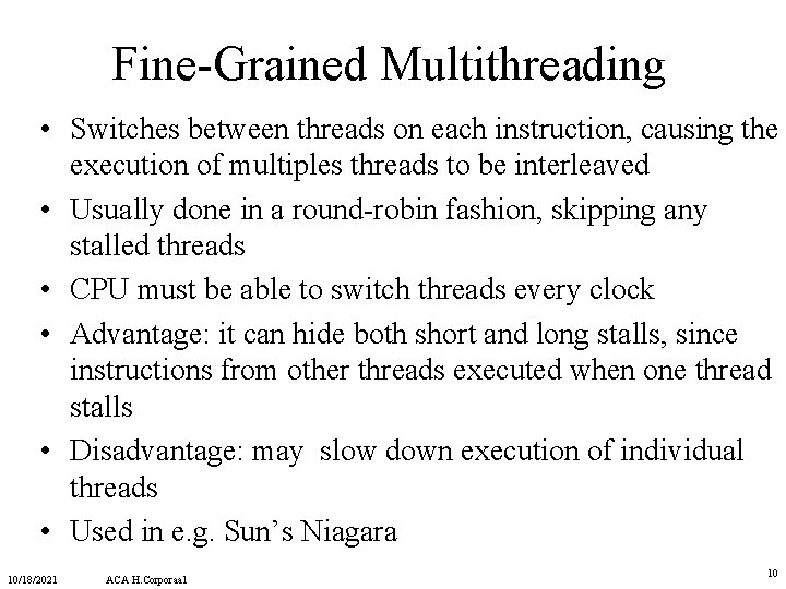 Fine-Grained Multithreading • Switches between threads on each instruction, causing the execution of multiples Fine-Grained Multithreading • Switches between threads on each instruction, causing the execution of multiples