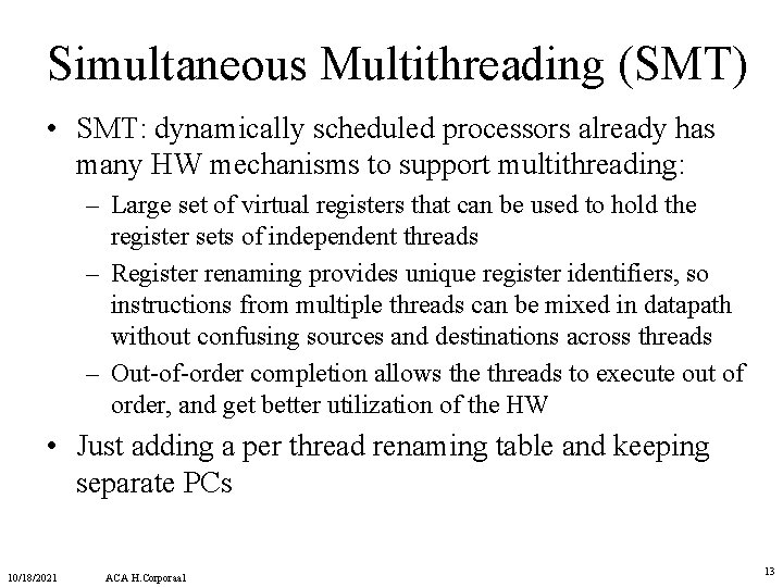 Simultaneous Multithreading (SMT) • SMT: dynamically scheduled processors already has many HW mechanisms to Simultaneous Multithreading (SMT) • SMT: dynamically scheduled processors already has many HW mechanisms to