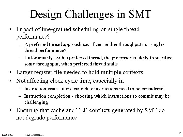 Design Challenges in SMT • Impact of fine-grained scheduling on single thread performance? – Design Challenges in SMT • Impact of fine-grained scheduling on single thread performance? –