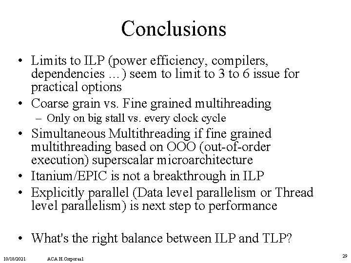 Conclusions • Limits to ILP (power efficiency, compilers, dependencies …) seem to limit to Conclusions • Limits to ILP (power efficiency, compilers, dependencies …) seem to limit to