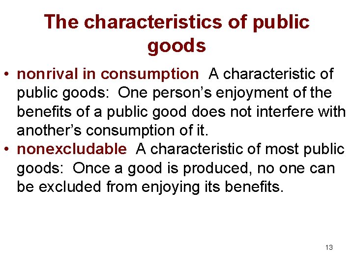 The characteristics of public goods • nonrival in consumption A characteristic of public goods: