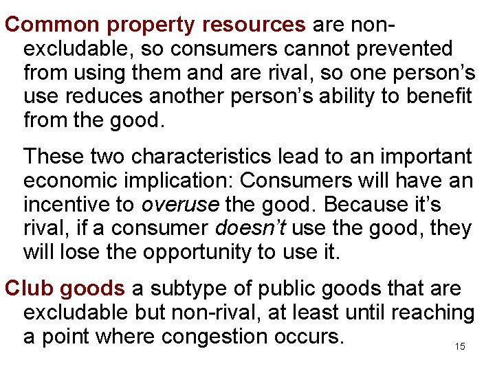 Common property resources are nonexcludable, so consumers cannot prevented from using them and are