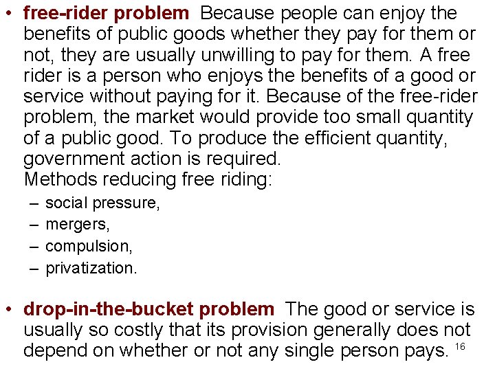  • free-rider problem Because people can enjoy the benefits of public goods whether