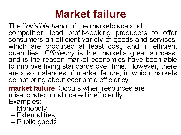 Market failure The ‘invisible hand’ of the marketplace and competition lead profit-seeking producers to