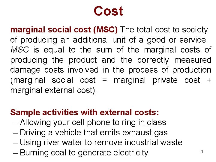Cost marginal social cost (MSC) The total cost to society of producing an additional