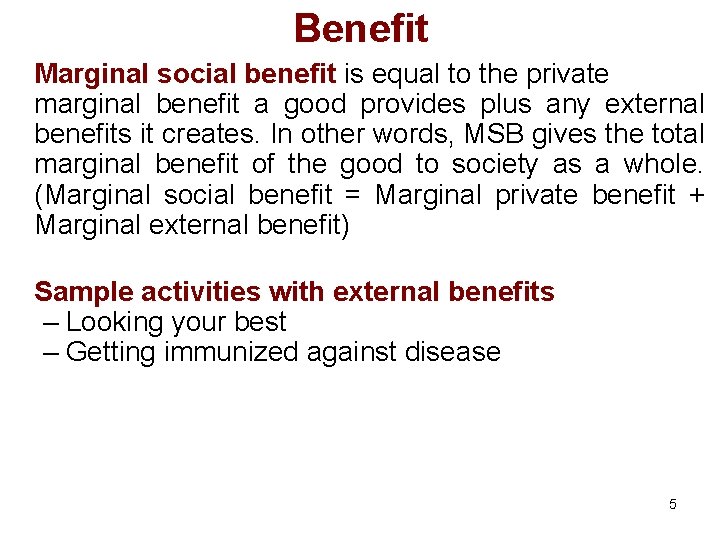 Benefit Marginal social benefit is equal to the private marginal benefit a good provides