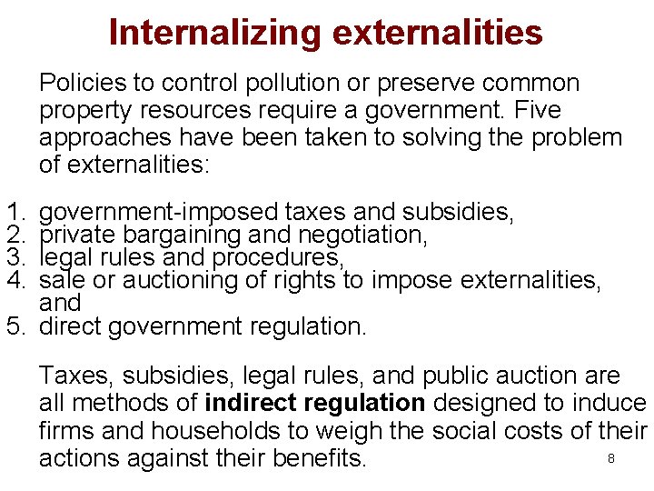 Internalizing externalities Policies to control pollution or preserve common property resources require a government.