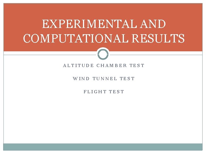 EXPERIMENTAL AND COMPUTATIONAL RESULTS ALTITUDE CHAMBER TEST WIND TUNNEL TEST FLIGHT TEST 