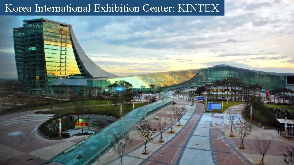 Korea International Exhibition Center: KINTEX 