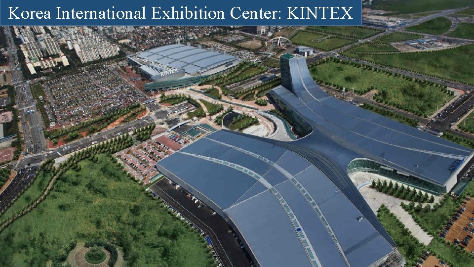 Korea International Exhibition Center: KINTEX 