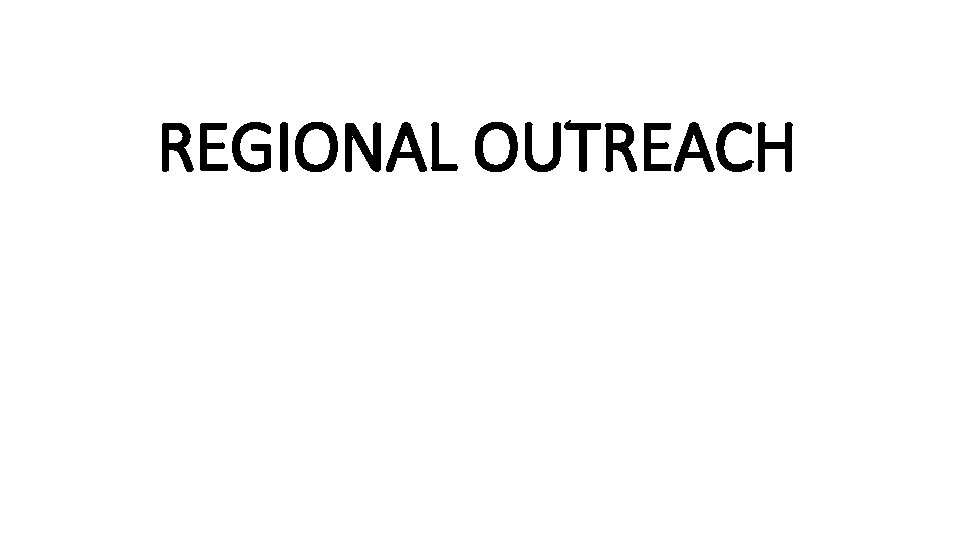 REGIONAL OUTREACH 