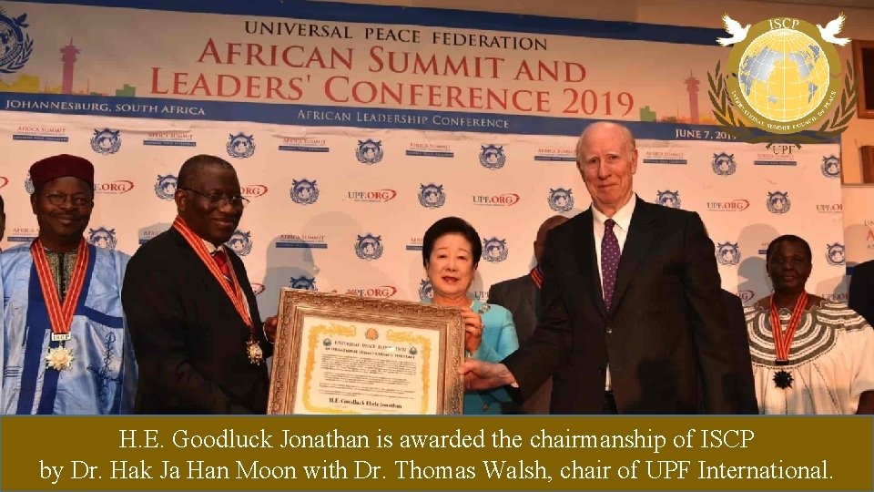 H. E. Goodluck Jonathan is awarded the chairmanship of ISCP by Dr. Hak Ja