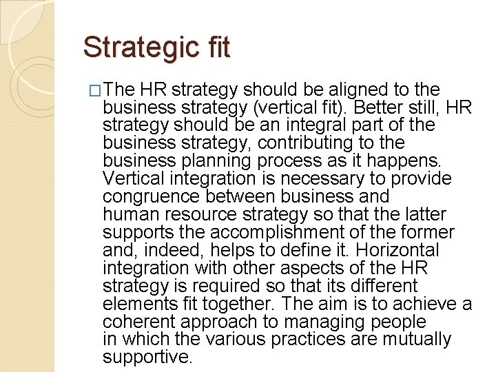 Strategic fit �The HR strategy should be aligned to the business strategy (vertical fit).