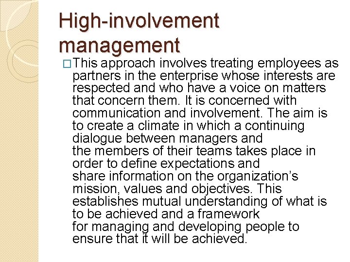 High-involvement management �This approach involves treating employees as partners in the enterprise whose interests