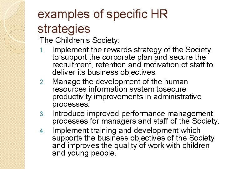 examples of specific HR strategies The Children’s Society: 1. Implement the rewards strategy of