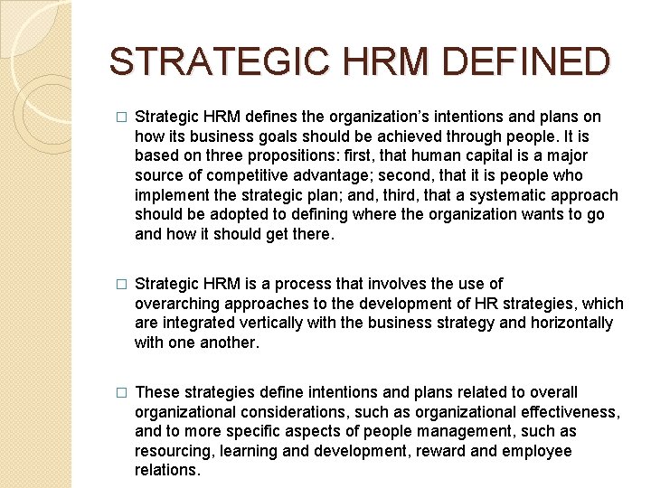 STRATEGIC HRM DEFINED � Strategic HRM defines the organization’s intentions and plans on how