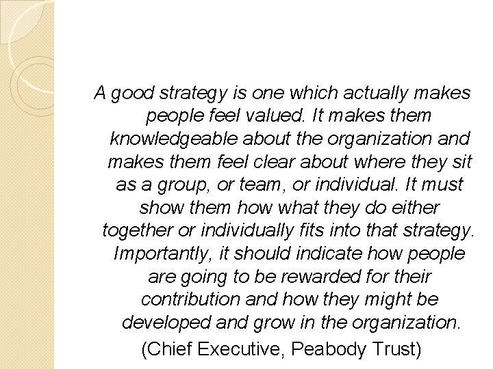 A good strategy is one which actually makes people feel valued. It makes them