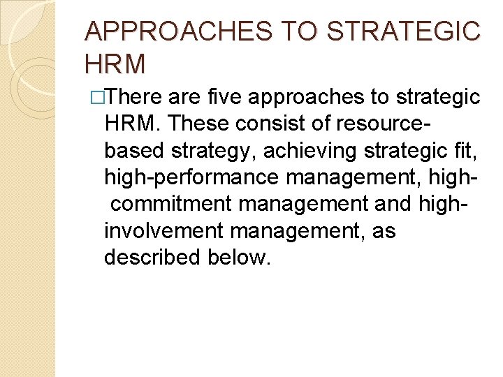 APPROACHES TO STRATEGIC HRM �There are five approaches to strategic HRM. These consist of