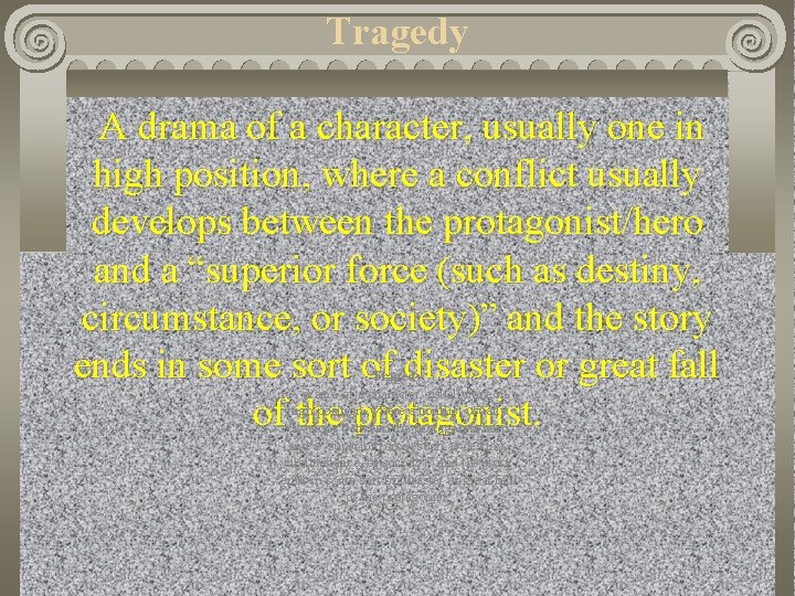 Tragedy A drama of a character, usually one in high position, where a conflict