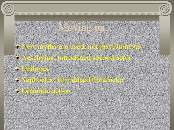 Moving on… New myths are used, not just Dionysus Aeschylus: introduced second actor Dialogue