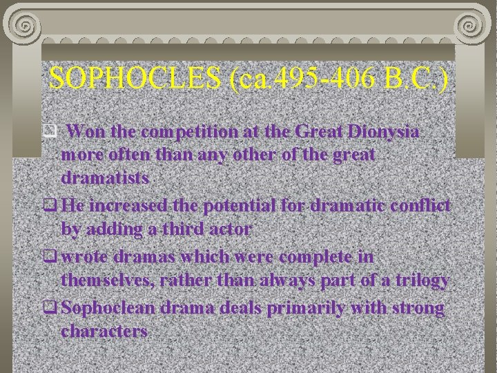 SOPHOCLES (ca. 495 -406 B. C. ) q Won the competition at the Great