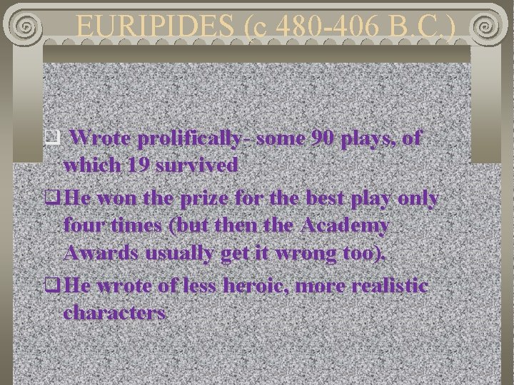 EURIPIDES (c 480 -406 B. C. ) q Wrote prolifically- some 90 plays, of