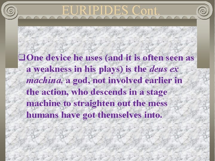 EURIPIDES Cont. q One device he uses (and it is often seen as a