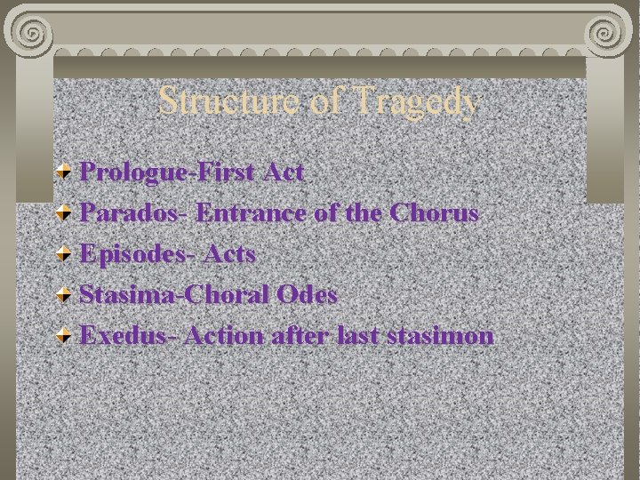 Structure of Tragedy Prologue-First Act Parados- Entrance of the Chorus Episodes- Acts Stasima-Choral Odes