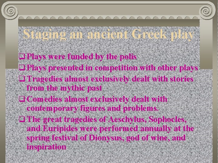 Staging an ancient Greek play q Plays were funded by the polis q Plays