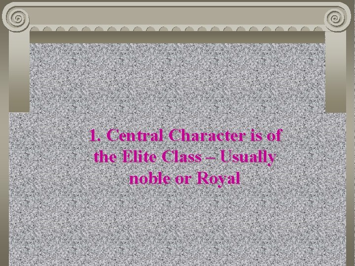 1. Central Character is of the Elite Class – Usually noble or Royal 