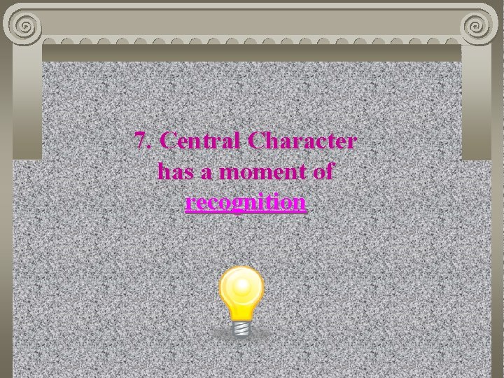 7. Central Character has a moment of recognition 