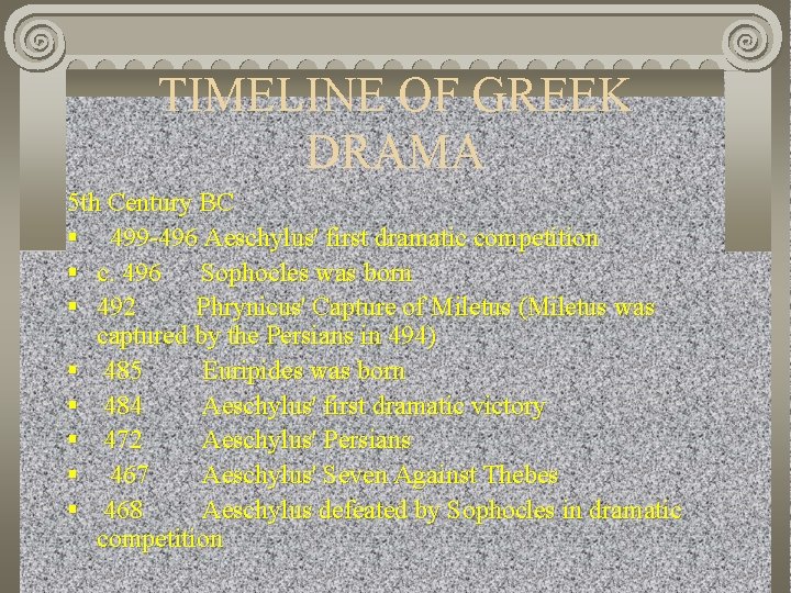 TIMELINE OF GREEK DRAMA 5 th Century BC § 499 -496 Aeschylus' first dramatic