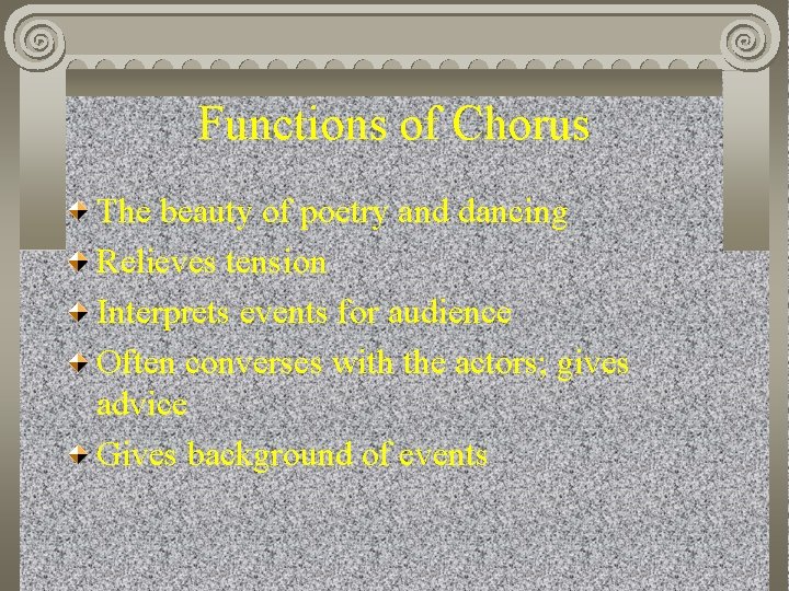 Functions of Chorus The beauty of poetry and dancing Relieves tension Interprets events for