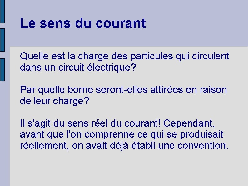 Le sens du courant Quelle est la charge des particules qui circulent dans un