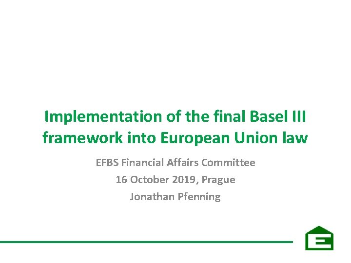 Implementation of the final Basel III framework into European Union law EFBS Financial Affairs