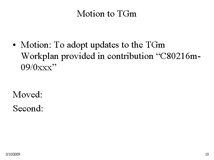 Motion to TGm • Motion: To adopt updates to the TGm Workplan provided in