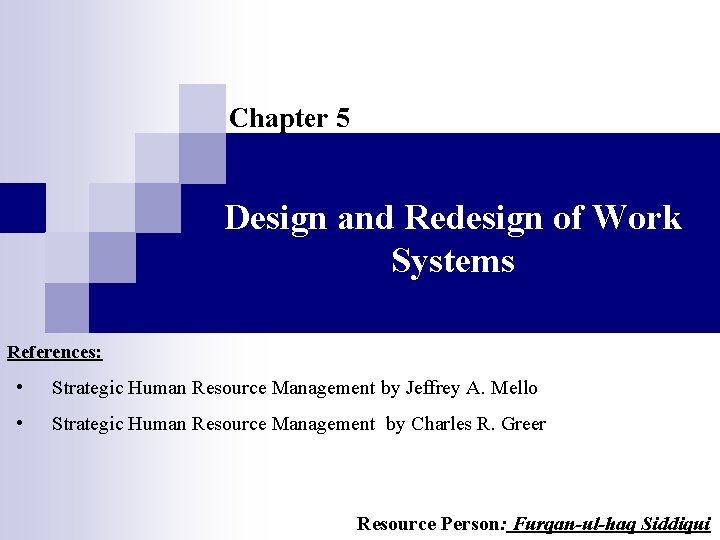 Chapter 5 Design and Redesign of Work Systems References: • Strategic Human Resource Management