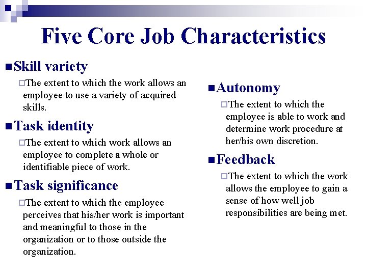 Five Core Job Characteristics n Skill variety ¨The extent to which the work allows