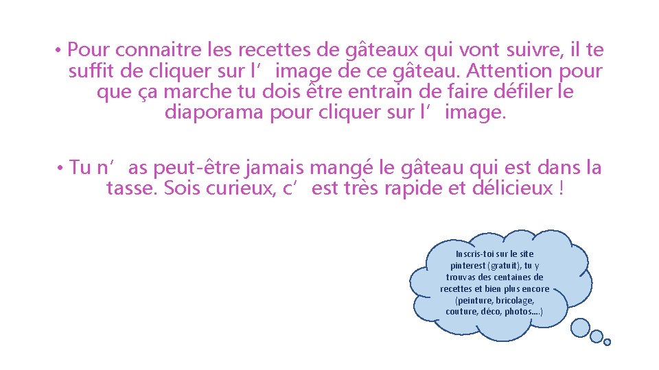  • Pour connaitre les recettes de gâteaux qui vont suivre, il te suffit