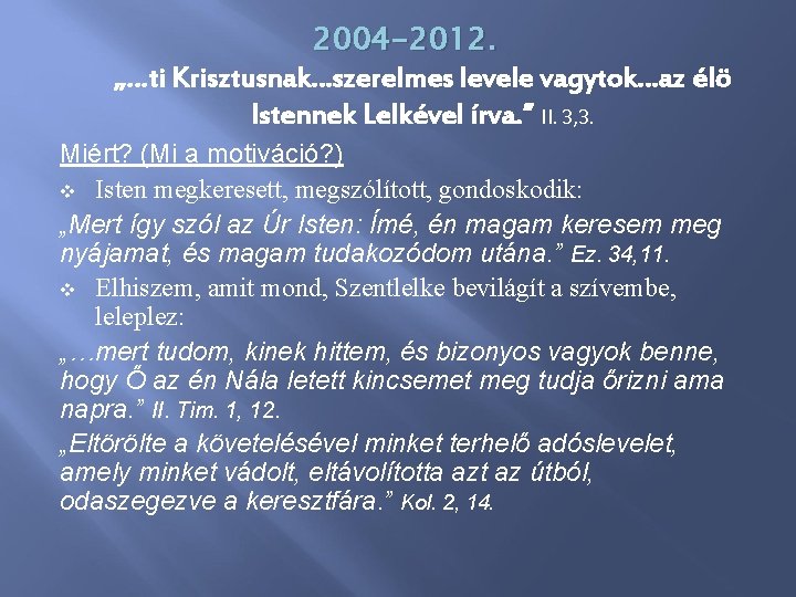 2004 -2012. „…ti Krisztusnak…szerelmes levele vagytok…az élö Istennek Lelkével írva. ” II. 3, 3.