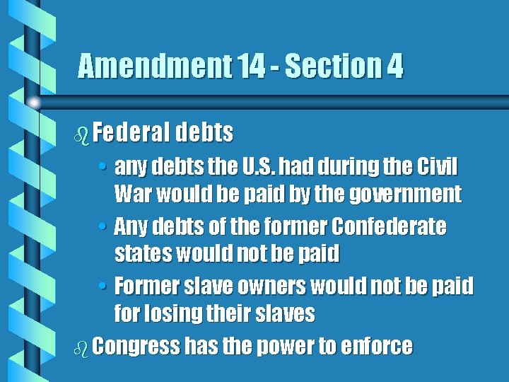 Amendment 14 - Section 4 b Federal debts • any debts the U. S.