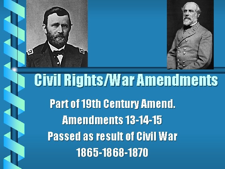 Civil Rights/War Amendments Part of 19 th Century Amendments 13 -14 -15 Passed as