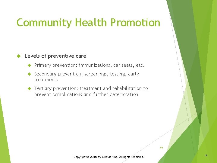 Community Health Promotion Levels of preventive care Primary prevention: immunizations, car seats, etc. Secondary