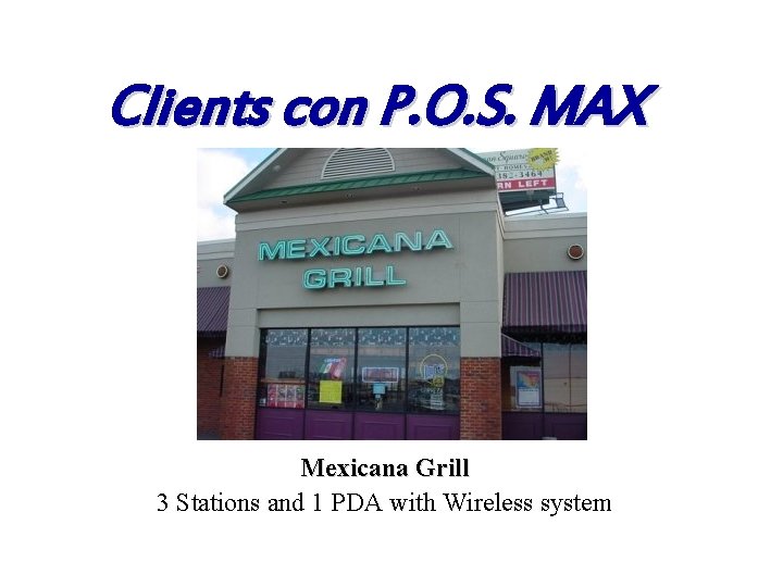 Clients con P. O. S. MAX Mexicana Grill 3 Stations and 1 PDA with