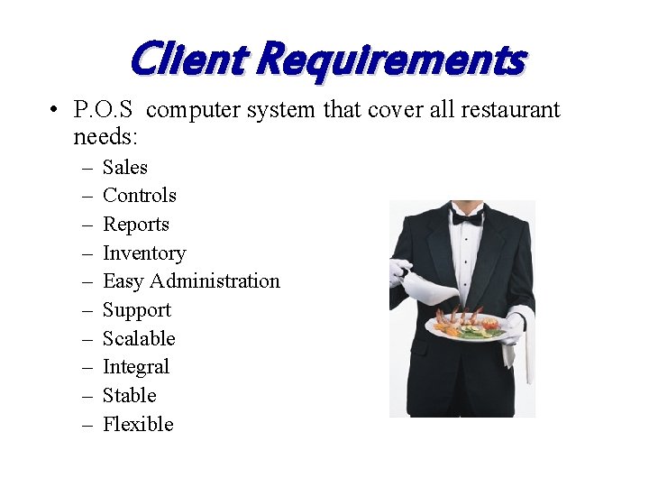 Client Requirements • P. O. S computer system that cover all restaurant needs: –